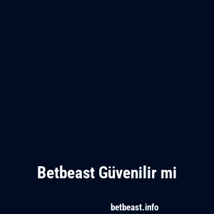 Betbeast Güvenilir mi