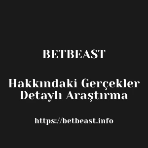 Betbeast Hakkındaki Gerçekler Detaylı Araştırma