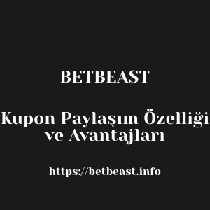 Betbeast Kupon Paylaşım Özelliği ve Avantajları