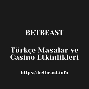 Betbeast Türkçe Masalar ve Casino Etkinlikleri